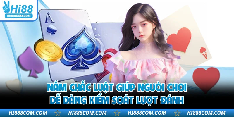Nắm chắc luật giúp người chơi dễ dàng kiểm soát lượt đánh